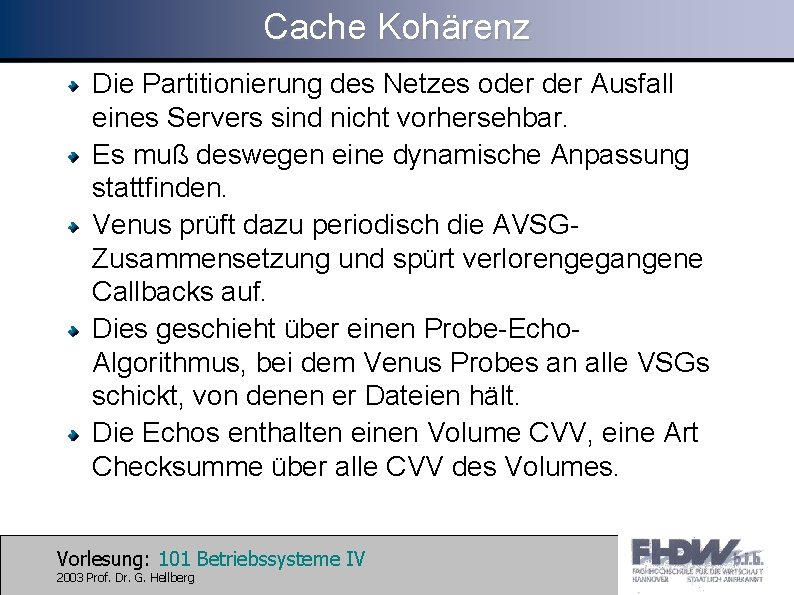 Cache Kohärenz Die Partitionierung des Netzes oder Ausfall eines Servers sind nicht vorhersehbar. Es