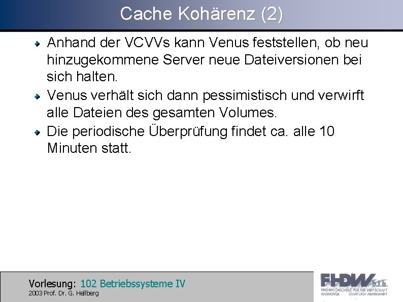 Cache Kohärenz (2) Anhand der VCVVs kann Venus feststellen, ob neu hinzugekommene Server neue