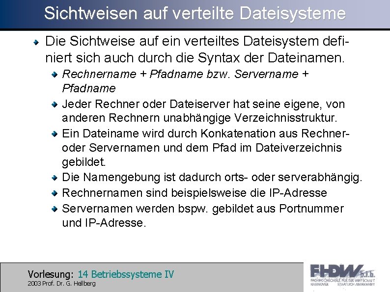 Sichtweisen auf verteilte Dateisysteme Die Sichtweise auf ein verteiltes Dateisystem definiert sich auch durch