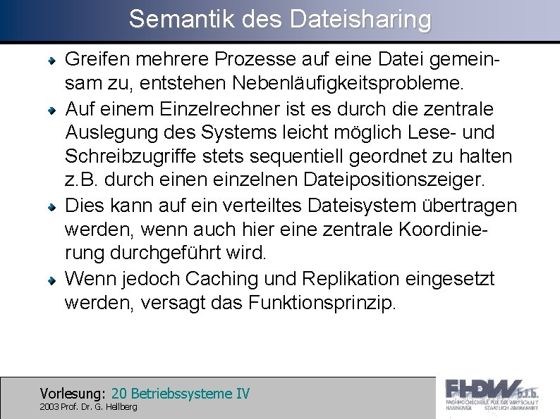 Semantik des Dateisharing Greifen mehrere Prozesse auf eine Datei gemeinsam zu, entstehen Nebenläufigkeitsprobleme. Auf