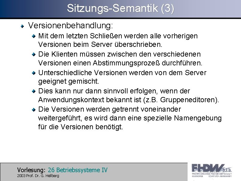 Sitzungs-Semantik (3) Versionenbehandlung: Mit dem letzten Schließen werden alle vorherigen Versionen beim Server überschrieben.