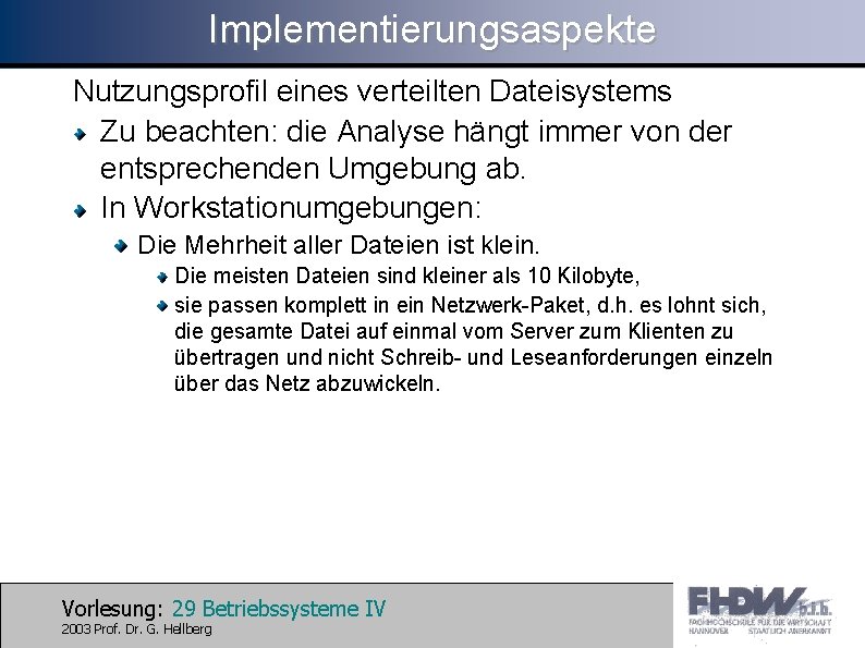 Implementierungsaspekte Nutzungsprofil eines verteilten Dateisystems Zu beachten: die Analyse hängt immer von der entsprechenden