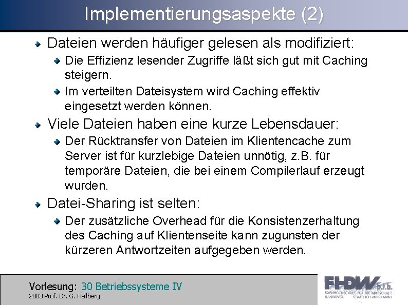 Implementierungsaspekte (2) Dateien werden häufiger gelesen als modifiziert: Die Effizienz lesender Zugriffe läßt sich