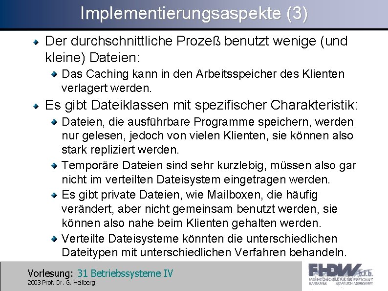 Implementierungsaspekte (3) Der durchschnittliche Prozeß benutzt wenige (und kleine) Dateien: Das Caching kann in