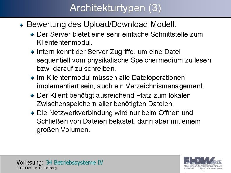 Architekturtypen (3) Bewertung des Upload/Download-Modell: Der Server bietet eine sehr einfache Schnittstelle zum Kliententenmodul.