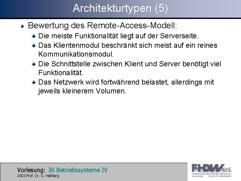 Architekturtypen (5) Bewertung des Remote-Access-Modell: Die meiste Funktionalität liegt auf der Serverseite. Das Klientenmodul
