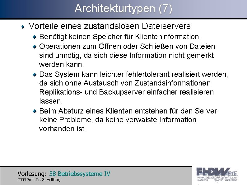 Architekturtypen (7) Vorteile eines zustandslosen Dateiservers Benötigt keinen Speicher für Klienteninformation. Operationen zum Öffnen
