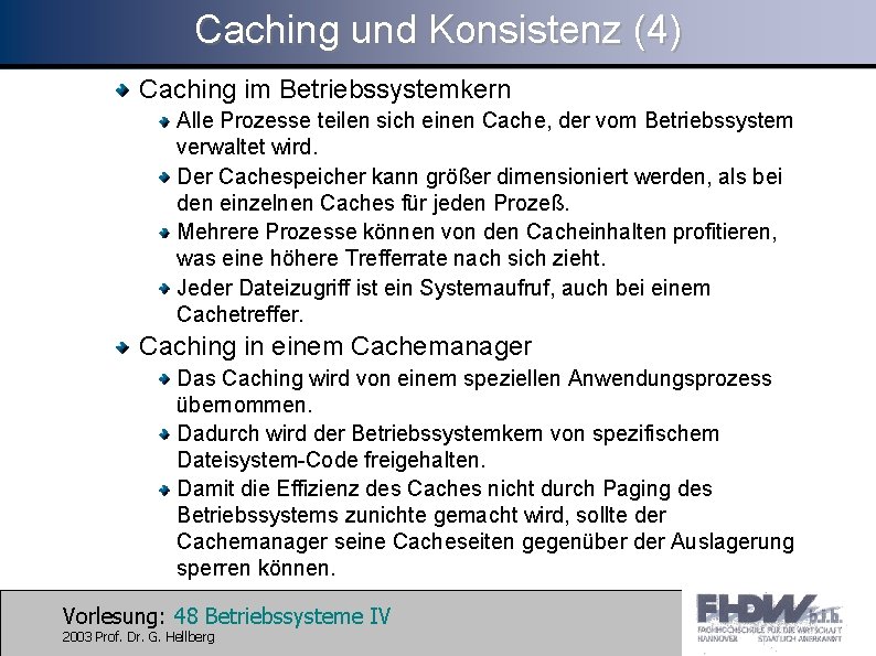Caching und Konsistenz (4) Caching im Betriebssystemkern Alle Prozesse teilen sich einen Cache, der