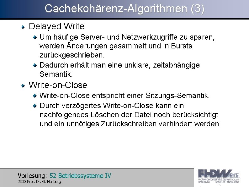 Cachekohärenz-Algorithmen (3) Delayed-Write Um häufige Server- und Netzwerkzugriffe zu sparen, werden Änderungen gesammelt und