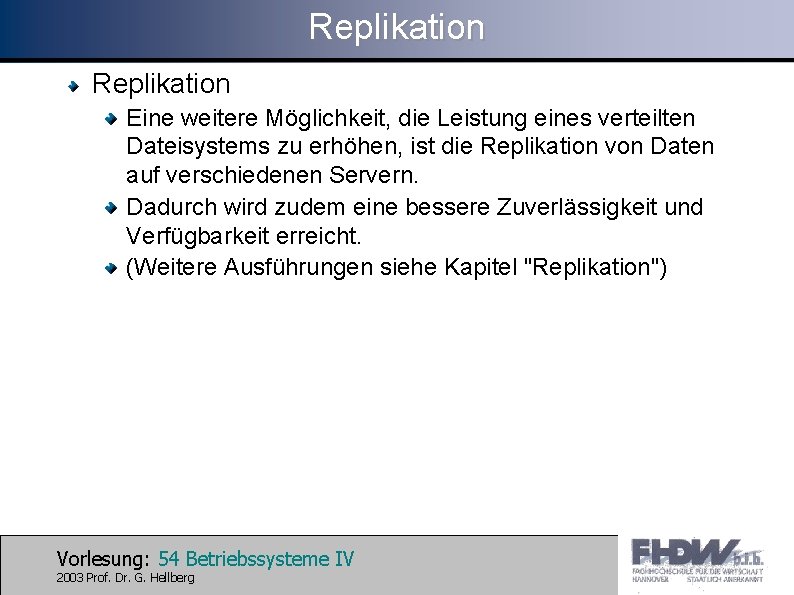 Replikation Eine weitere Möglichkeit, die Leistung eines verteilten Dateisystems zu erhöhen, ist die Replikation