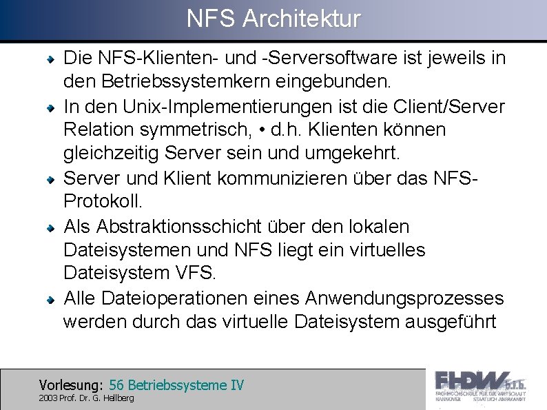 NFS Architektur Die NFS-Klienten- und -Serversoftware ist jeweils in den Betriebssystemkern eingebunden. In den