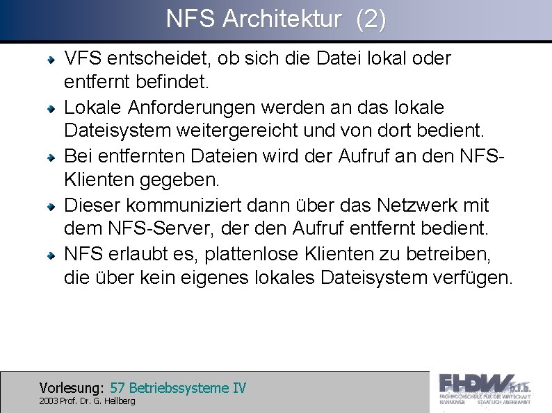 NFS Architektur (2) VFS entscheidet, ob sich die Datei lokal oder entfernt befindet. Lokale