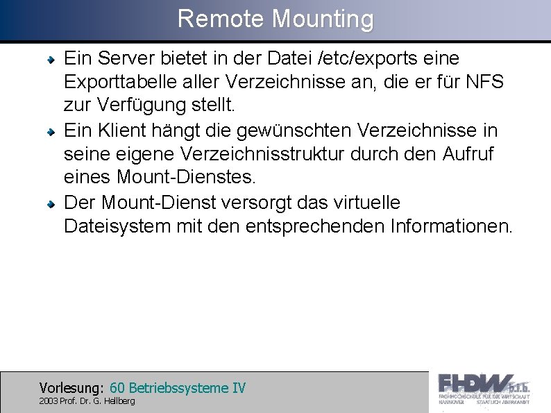 Remote Mounting Ein Server bietet in der Datei /etc/exports eine Exporttabelle aller Verzeichnisse an,