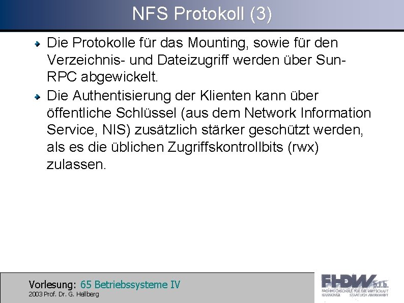 NFS Protokoll (3) Die Protokolle für das Mounting, sowie für den Verzeichnis- und Dateizugriff