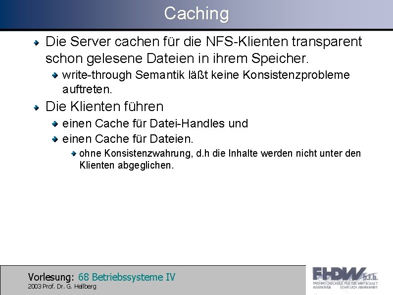Caching Die Server cachen für die NFS-Klienten transparent schon gelesene Dateien in ihrem Speicher.