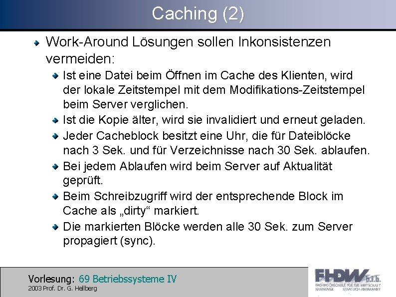 Caching (2) Work-Around Lösungen sollen Inkonsistenzen vermeiden: Ist eine Datei beim Öffnen im Cache