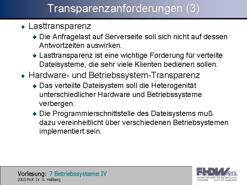 Transparenzanforderungen (3) Lasttransparenz Die Anfragelast auf Serverseite soll sich nicht auf dessen Antwortzeiten auswirken.