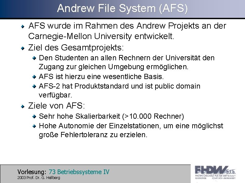 Andrew File System (AFS) AFS wurde im Rahmen des Andrew Projekts an der Carnegie-Mellon