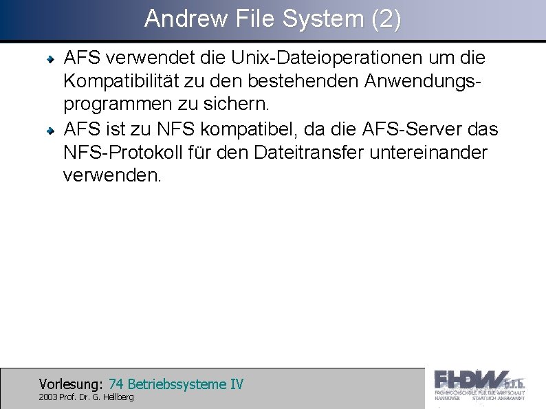 Andrew File System (2) AFS verwendet die Unix-Dateioperationen um die Kompatibilität zu den bestehenden