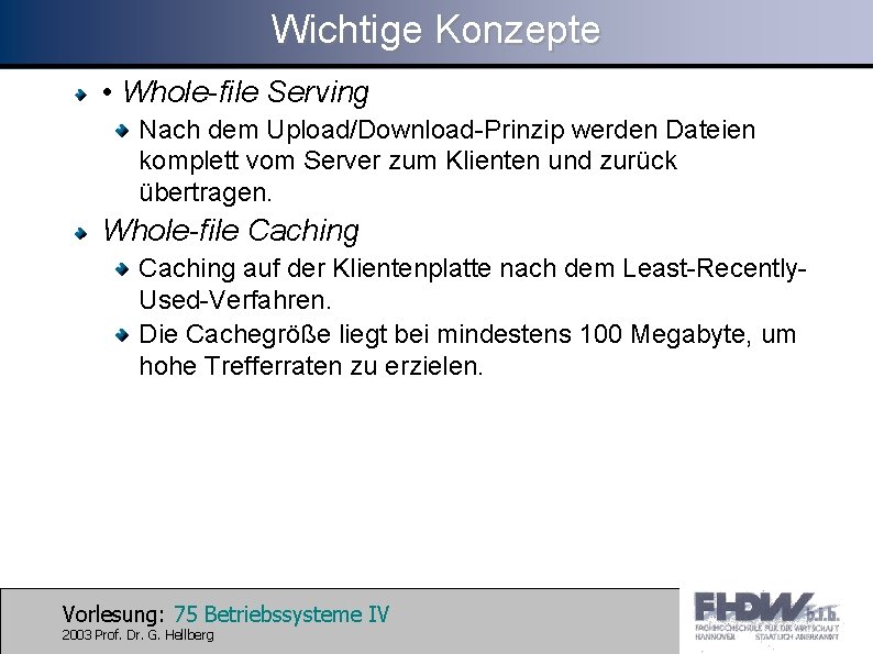 Wichtige Konzepte • Whole-file Serving Nach dem Upload/Download-Prinzip werden Dateien komplett vom Server zum