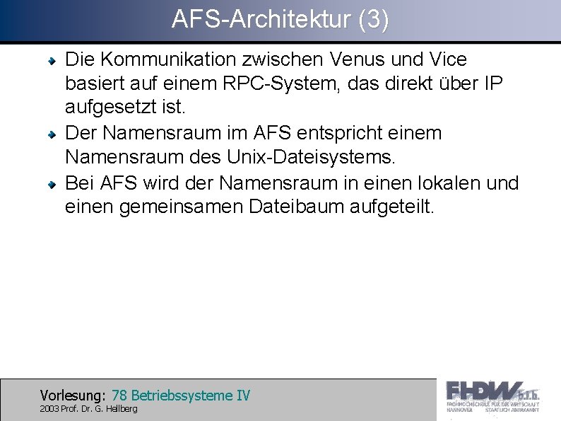 AFS-Architektur (3) Die Kommunikation zwischen Venus und Vice basiert auf einem RPC-System, das direkt