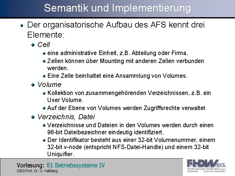 Semantik und Implementierung Der organisatorische Aufbau des AFS kennt drei Elemente: Cell eine administrative