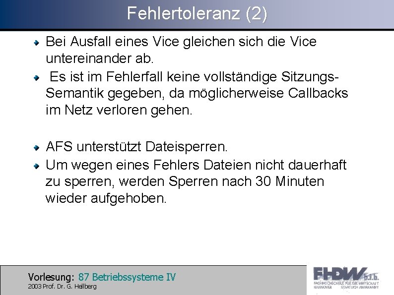 Fehlertoleranz (2) Bei Ausfall eines Vice gleichen sich die Vice untereinander ab. Es ist