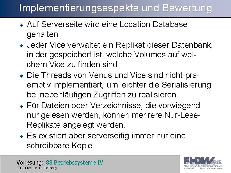 Implementierungsaspekte und Bewertung Auf Serverseite wird eine Location Database gehalten. Jeder Vice verwaltet ein