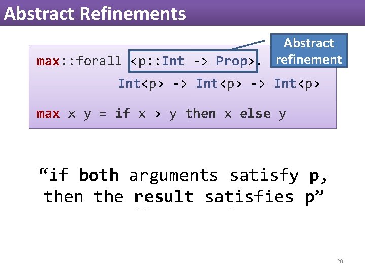 Abstract Refinements Abstract max: : forall <p: : Int -> Prop>. refinement Int<p> -> Abstract Refinements Abstract max: : forall <p: : Int -> Prop>. refinement Int<p> ->