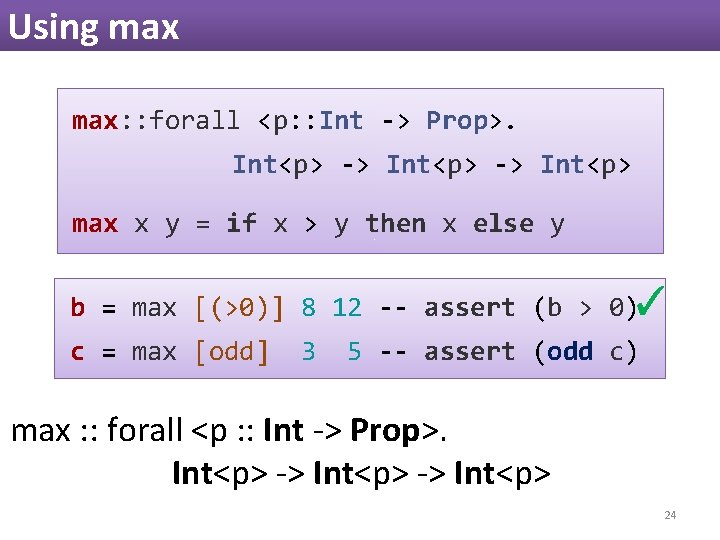Using max: : forall <p: : Int -> Prop>. Int<p> -> Int<p> max x Using max: : forall <p: : Int -> Prop>. Int<p> -> Int<p> max x