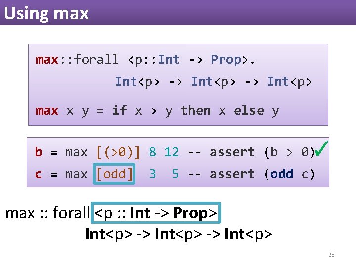 Using max: : forall <p: : Int -> Prop>. Int<p> -> Int<p> max x Using max: : forall <p: : Int -> Prop>. Int<p> -> Int<p> max x