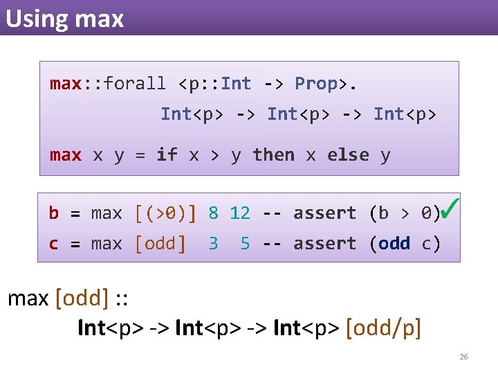 Using max: : forall <p: : Int -> Prop>. Int<p> -> Int<p> max x Using max: : forall <p: : Int -> Prop>. Int<p> -> Int<p> max x