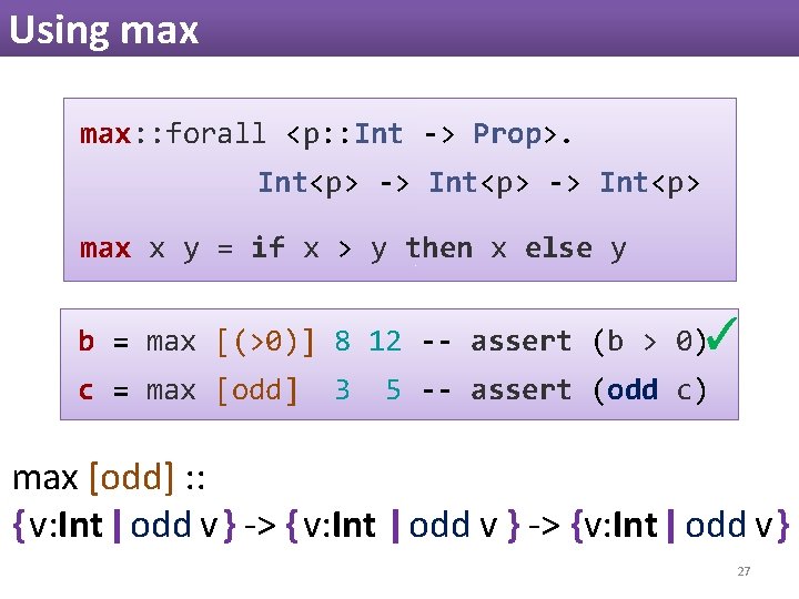 Using max: : forall <p: : Int -> Prop>. Int<p> -> Int<p> max x Using max: : forall <p: : Int -> Prop>. Int<p> -> Int<p> max x