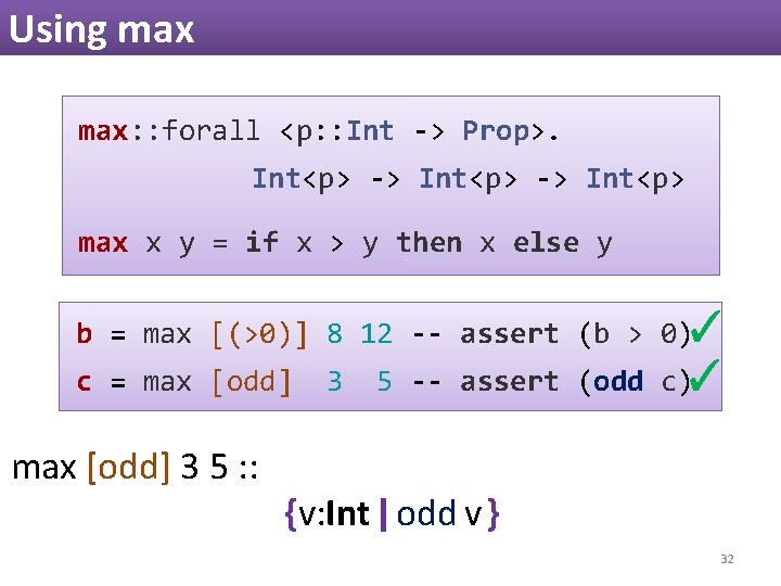 Using max: : forall <p: : Int -> Prop>. Int<p> -> Int<p> max x Using max: : forall <p: : Int -> Prop>. Int<p> -> Int<p> max x