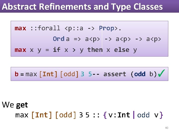 Abstract Refinements and Type Classes max : : forall <p: : a -> Prop>. Abstract Refinements and Type Classes max : : forall <p: : a -> Prop>.