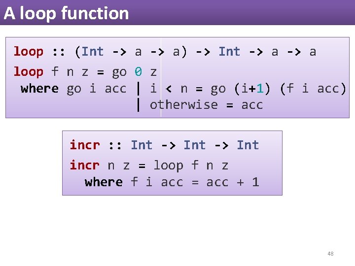 A loop function loop : : (Int -> a) -> Int -> a loop A loop function loop : : (Int -> a) -> Int -> a loop