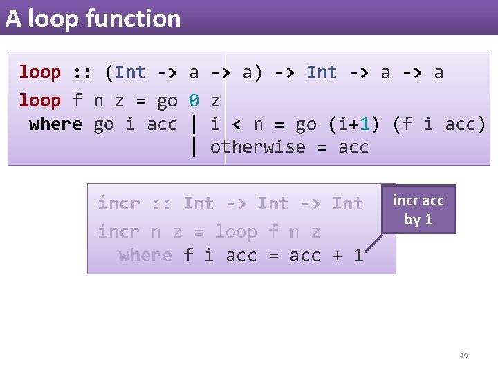 A loop function loop : : (Int -> a) -> Int -> a loop A loop function loop : : (Int -> a) -> Int -> a loop