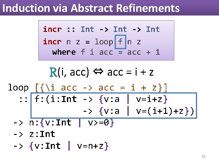 Induction via Abstract Refinements incr : : Int -> Int incr n z = Induction via Abstract Refinements incr : : Int -> Int incr n z =