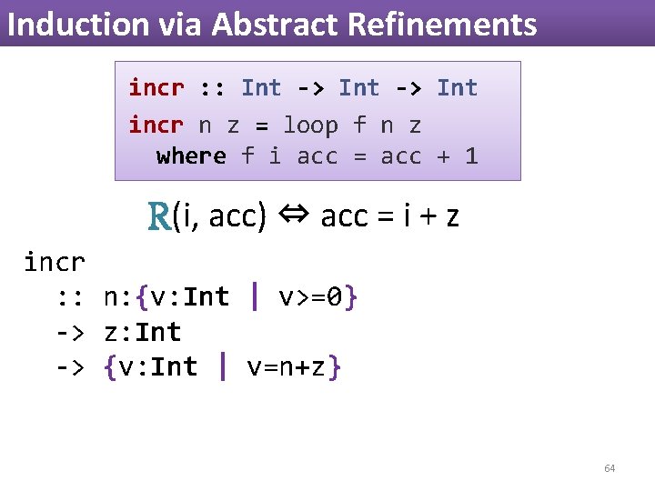 Induction via Abstract Refinements incr : : Int -> Int incr n z = Induction via Abstract Refinements incr : : Int -> Int incr n z =