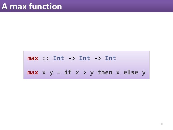 A max function max : : Int -> Int max x y = if A max function max : : Int -> Int max x y = if