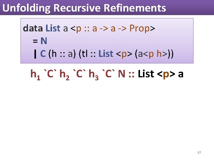 Unfolding Recursive Refinements data List a <p : : a -> Prop> =N | Unfolding Recursive Refinements data List a <p : : a -> Prop> =N |