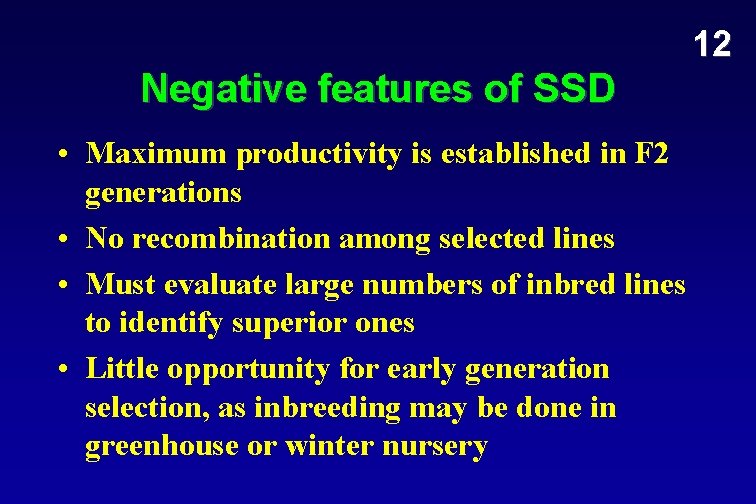12 Negative features of SSD • Maximum productivity is established in F 2 generations