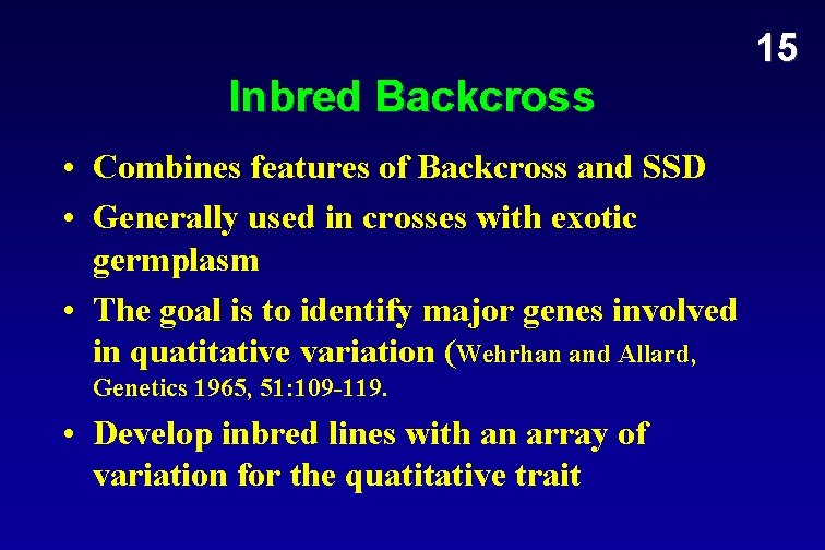 15 Inbred Backcross • Combines features of Backcross and SSD • Generally used in