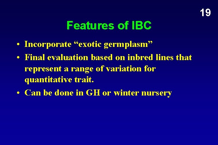 19 Features of IBC • Incorporate “exotic germplasm” • Final evaluation based on inbred