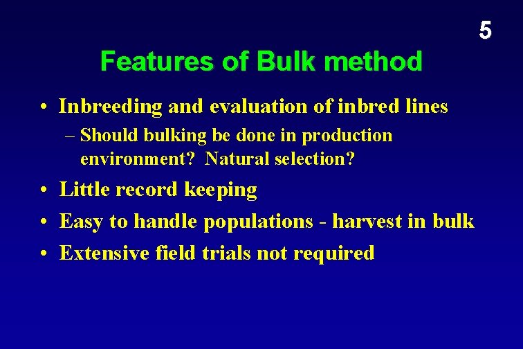 5 Features of Bulk method • Inbreeding and evaluation of inbred lines – Should