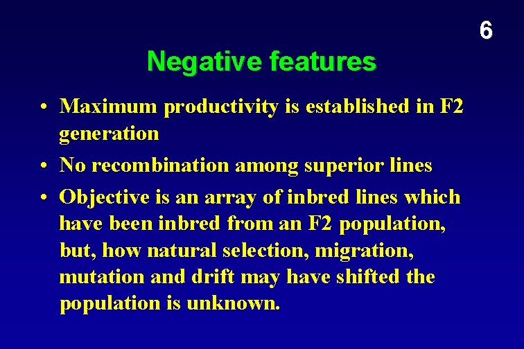 6 Negative features • Maximum productivity is established in F 2 generation • No