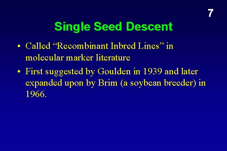 7 Single Seed Descent • Called “Recombinant Inbred Lines” in molecular marker literature •