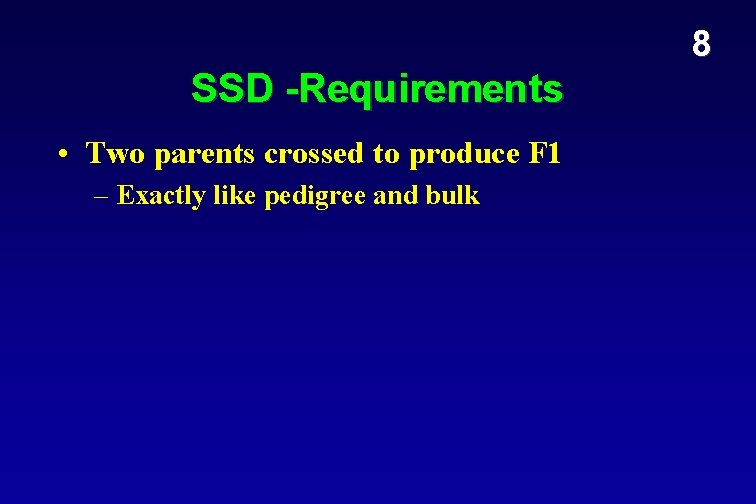 8 SSD -Requirements • Two parents crossed to produce F 1 – Exactly like