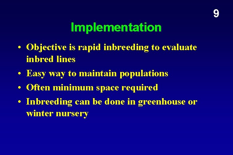 9 Implementation • Objective is rapid inbreeding to evaluate inbred lines • Easy way