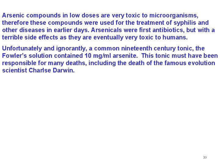 Arsenic compounds in low doses are very toxic to microorganisms, therefore these compounds were